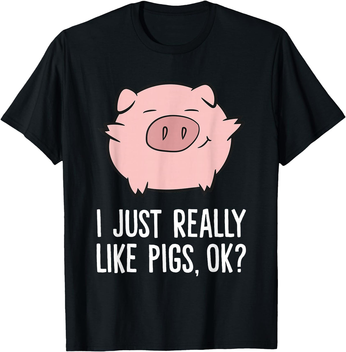 Funny Pigs Gifts And Pig Farmer Apparels Pigs Lover I Just Really Like Pigs, OK? Cute Pigs T-Shirt - Black