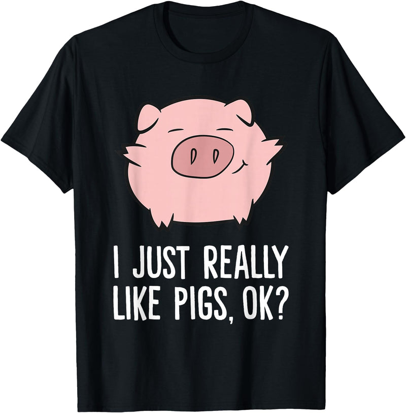 Funny Pigs Gifts And Pig Farmer Apparels Pigs Lover I Just Really Like Pigs, OK? Cute Pigs T-Shirt - Black