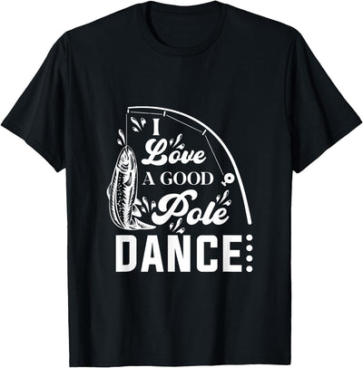 I Love a Good Pole Dance Fishing Gifts for Men T-Shirt