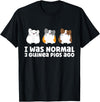 Guinea Pig Tees And Gifts For Guinea Pig Owners Guinea Pig Owner I Was Normal 3 Guinea Pigs Ago T-Shirt - Black