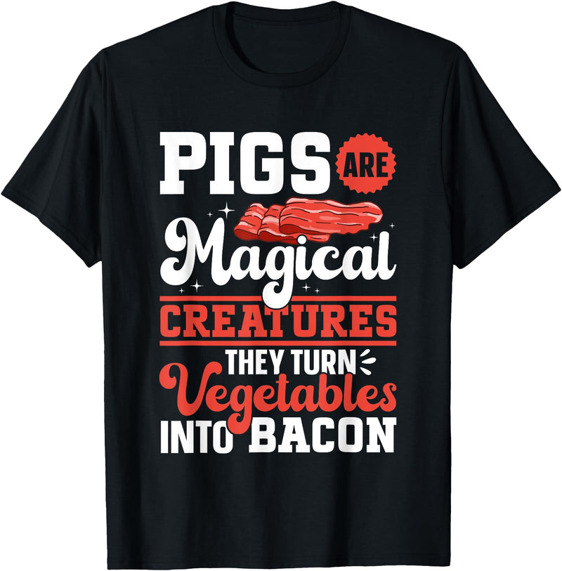 Bacon Gifts & Bacon Lover Apparel Bacon Meat Lover Pigs Are Magical Creatures Bacon T-Shirt - Black