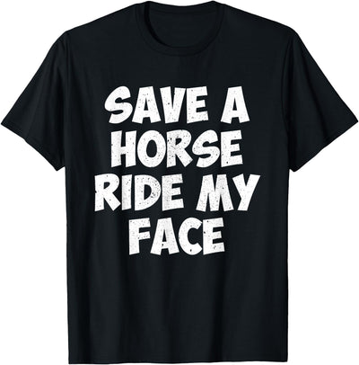 Save A Horse Ride My Face Collection Save A Horse Ride My Face T-Shirt