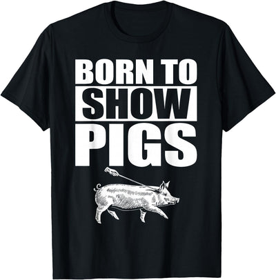 Born to Show Pigs T-Shirt