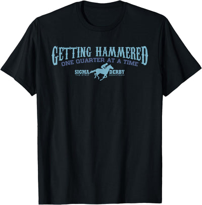 Leigh Shea Sigma Derby Getting Hammerd Horse Racing Gambling TSHIRT T-Shirt
