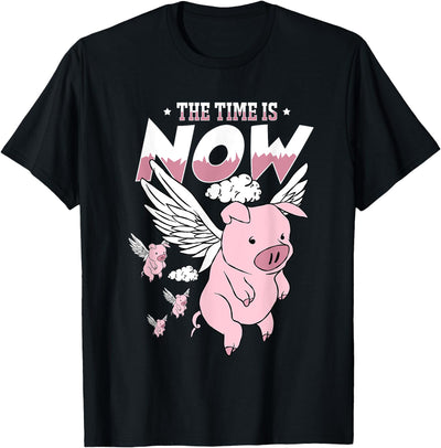 The Time Is Now Funny Flying Pig Magical Sky Bacon Pig Lover T-Shirt