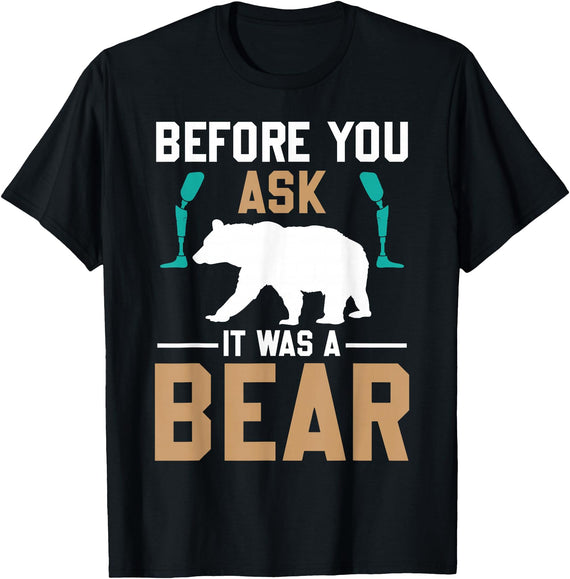 ProstheticPositivity Tees Before you ask it was a bear T-Shirt - Black