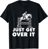 Horse Lover Shirts Just Get Over It - Horse Lover Rider Equestrian Show Jumping T-Shirt - Black