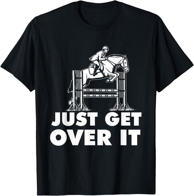 Horse Lover Shirts Just Get Over It - Horse Lover Rider Equestrian Show Jumping T-Shirt