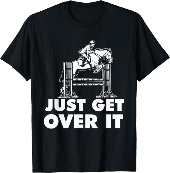 Horse Lover Shirts Just Get Over It - Horse Lover Rider Equestrian Show Jumping T-Shirt - Black
