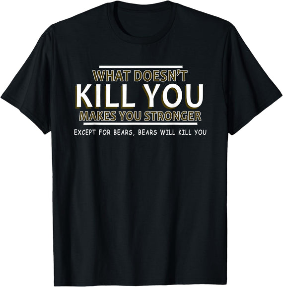 CyberCPU What Doesn't Kill You Makes You Stronger (Except Bears) T-Shirt - Black