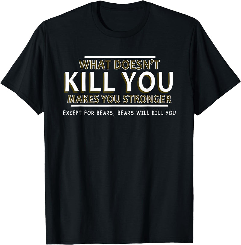 CyberCPU What Doesn't Kill You Makes You Stronger (Except Bears) T-Shirt - Black