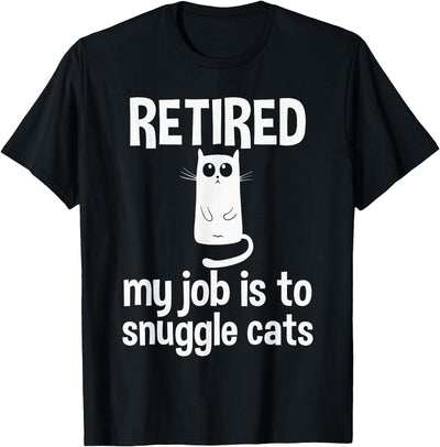 Funny Retirement Gift for Cat Lover Shirts Retired, My Job is to Snuggle Cats Cat Lady Retirement T-Shirt