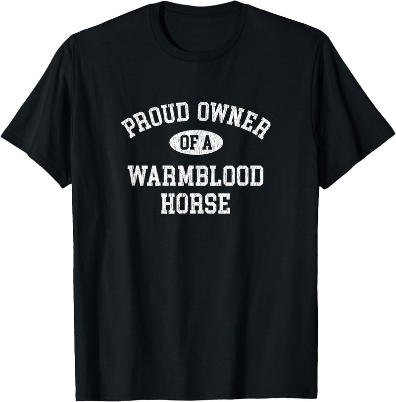 Warmblood Horse Owner Gifts Horse Lovers Who Love Their Warmblood Horse T-Shirt - Black