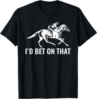 Horses Apparel Derby Rider Funny Horse Racing Lover I'd Bet On That Horse T-Shirt - Black