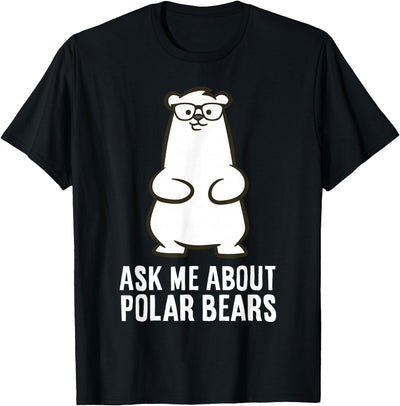Ask Me About Polar Bears Funny Polar Bear T-Shirt