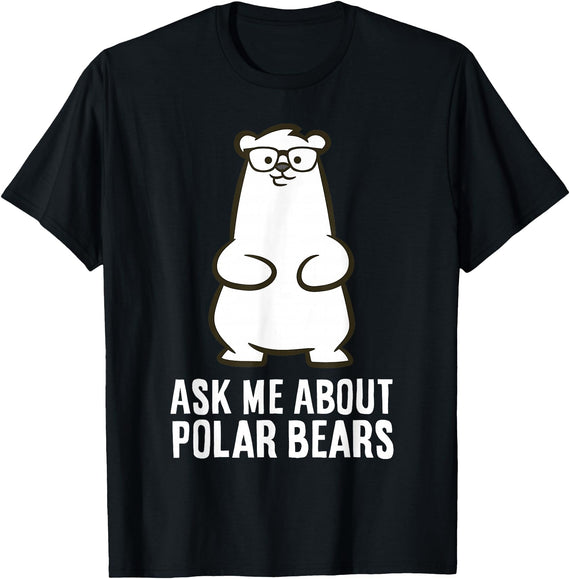 Cute Polar Bear Gifts And Tees Ask Me About Polar Bears Funny Polar Bear T-Shirt - Black