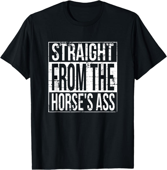 Horse Face Horseface - Straight From The Horse's Ass T-Shirt - Black