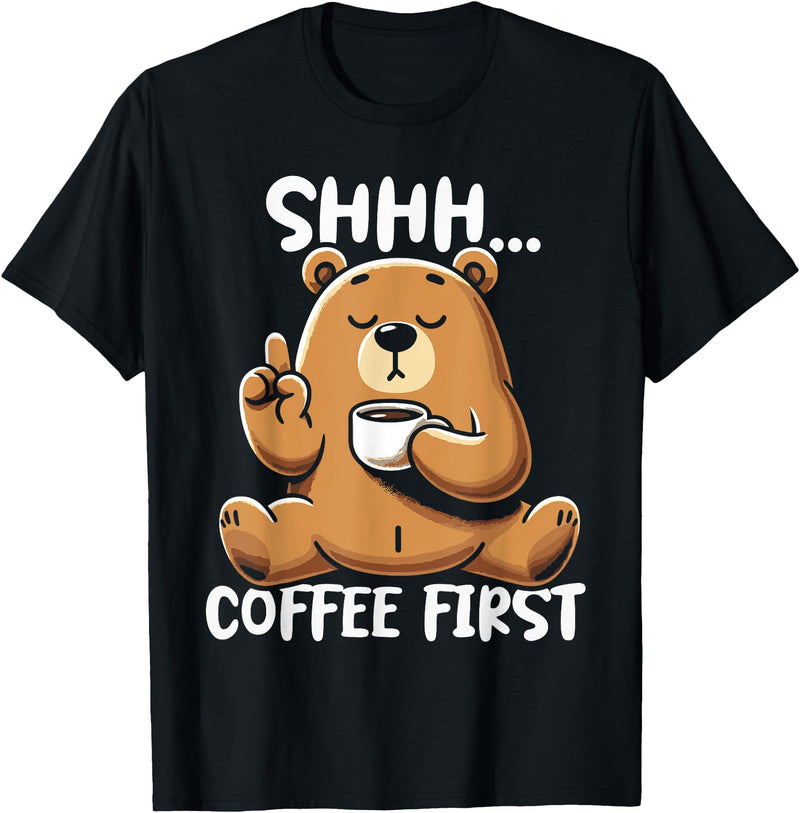 Funny Coffee Lover Coffee Drinker Saying Gifts Shhh Coffee First - Cute Coffee Drinking Bear T-Shirt - Black