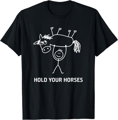Holding Horse In Air Hold Your Horses, Gag Gifts Guy Holding Horse in Air Hold Your Horses, Funny, Jokes T-Shirt