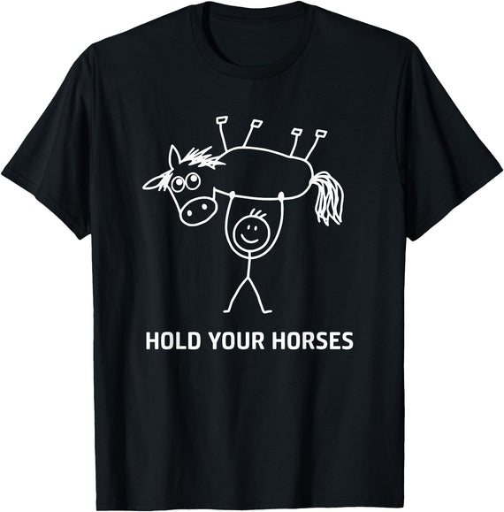 Holding Horse In Air Hold Your Horses, Gag Gifts Guy Holding Horse in Air Hold Your Horses, Funny, Jokes T-Shirt - Black
