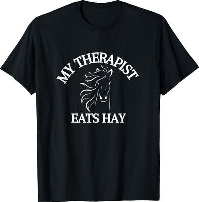 My Therapist Eats Hay Co. My Therapist Eats Hay Funny Horse Lover T-Shirt