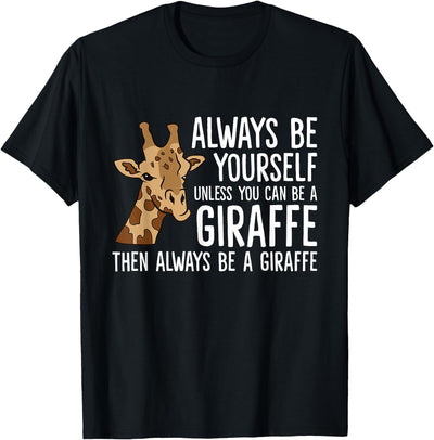 Always Be Yourself Unless You Can Be A Giraffe T-Shirt