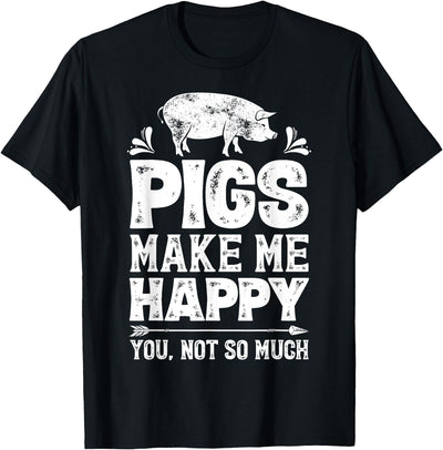 Pigs Make Me Happy You Not So Much Funny Pig Lover Farmer T-Shirt