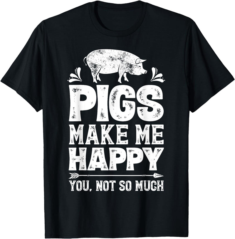 Piggy Squad Co Pigs Make Me Happy You Not So Much Funny Pig Lover Farmer T-Shirt - Black