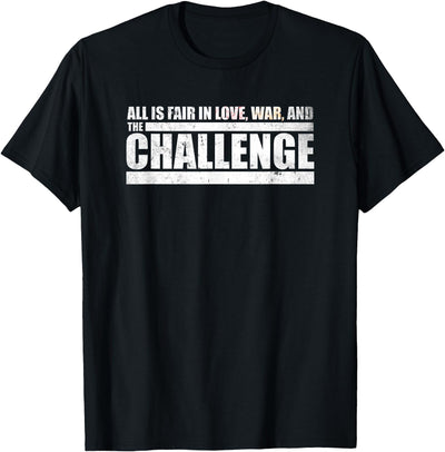 All Is Fair In Love War And The Challenge T-Shirt