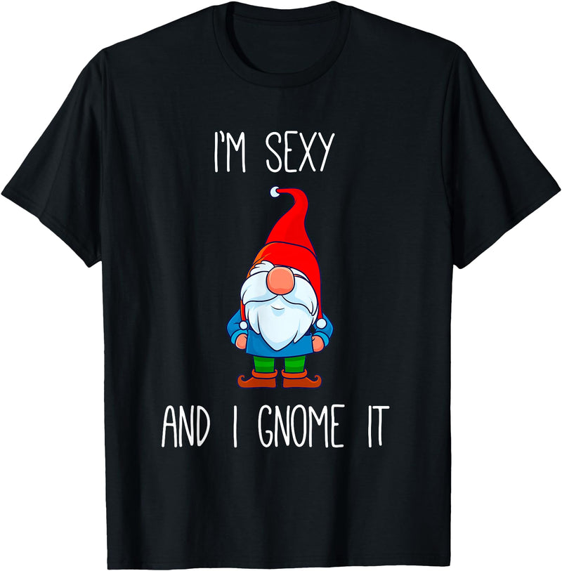Garden Gnome Gift I'm Sexy and I Gnome It, Funny Garden Gnomes Gift Men Women T-Shirt - Black
