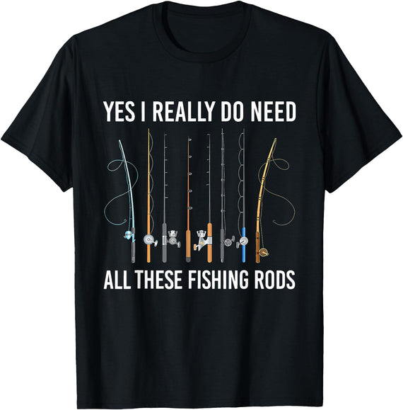 Funny Fishing Fisherman Mens Dad Yes I Really Do Need All These Fishing Rods Fish Life T-Shirt - Black
