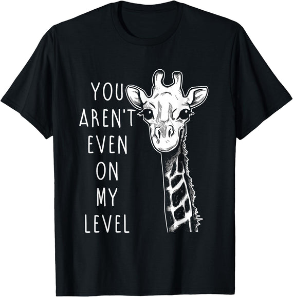You Aren't Even On My Level Funny Giraffe T-Shirt - Black
