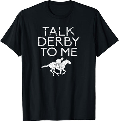 Horse Racing Equestrian Horse Sayings Men Women Talk Derby To Me for Horse Fans Men Women Teens T-Shirt