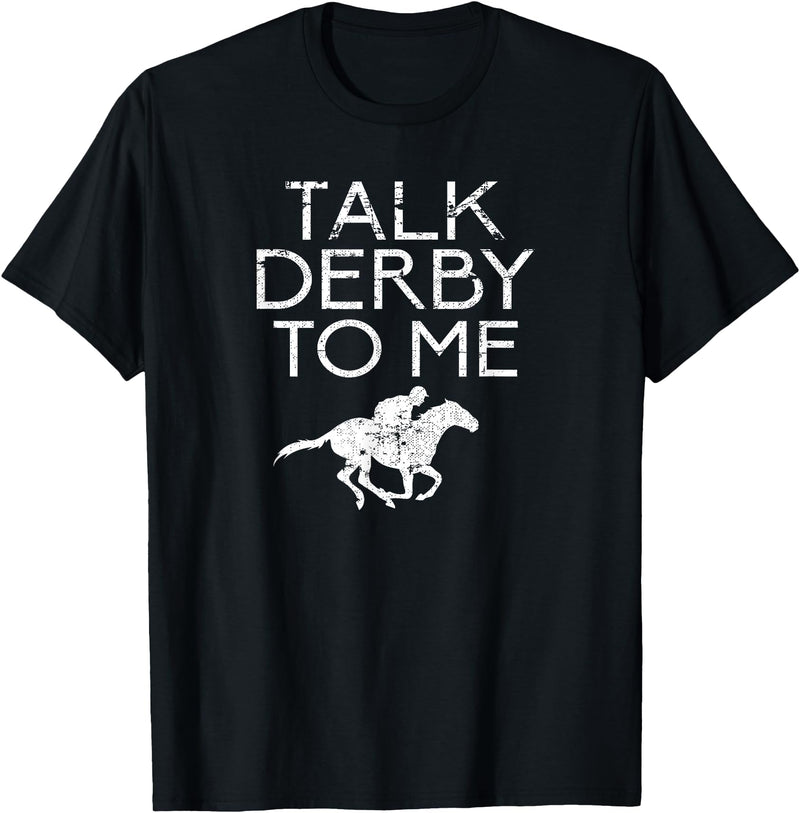 Horse Racing Equestrian Horse Sayings Men Women Talk Derby To Me for Horse Fans Men Women Teens T-Shirt - Black