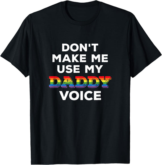 LGBTQ Rainbow Clothing Don't Make Me Use My Daddy Voice Funny Gay Bear Pride LGBTQ T-Shirt - Black
