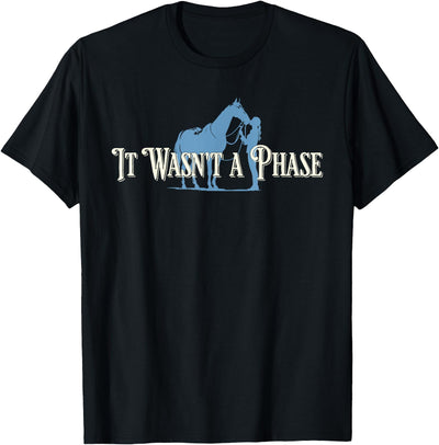 It Wasn't A Phase Horse Lover Equestrian Design It Wasn't A Phase Funny Horse Lover Equestrian Quote T-Shirt