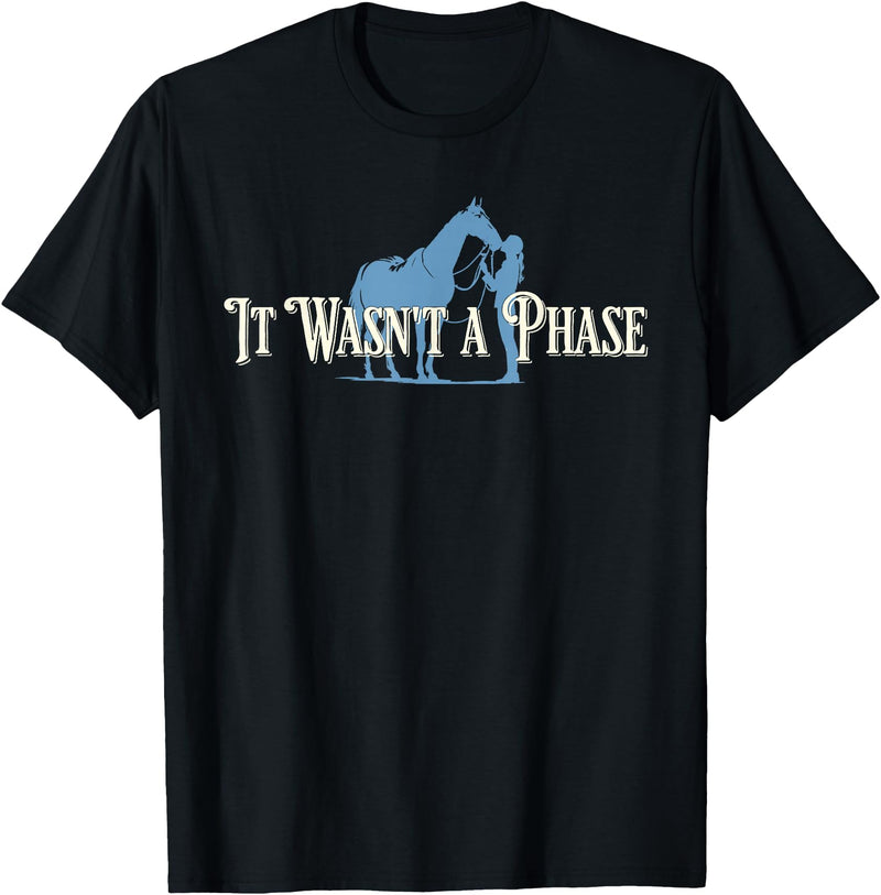 It Wasn't A Phase Horse Lover Equestrian Design It Wasn't A Phase Funny Horse Lover Equestrian Quote T-Shirt - Black
