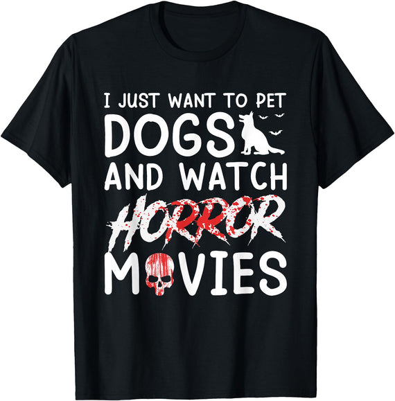 Halloween Horror Movies Fan Dog Lover I Just Want To Pet Dogs And Watch Horror Movies Halloween T-Shirt - Black