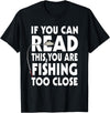 Alammar If You Can Read This Your Fishing Too Close T Shirt T-Shirt - Black