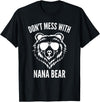Dont Mess With Nana Bear Mother's Day Women Tees Funny Nana Bear Shirt Don't Mess With Nana Bear Grandma Bear T-Shirt - Black