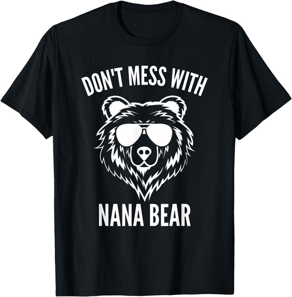 Dont Mess With Nana Bear Mother's Day Women Tees Funny Nana Bear Shirt Don't Mess With Nana Bear Grandma Bear T-Shirt - Black