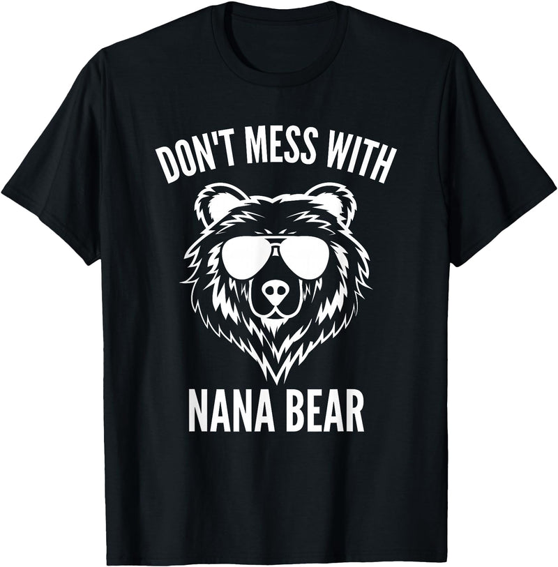 Dont Mess With Nana Bear Mother's Day Women Tees Funny Nana Bear Shirt Don't Mess With Nana Bear Grandma Bear T-Shirt - Black