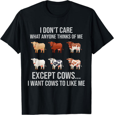 I Don't Care What Anyone Thinks of Me I Wants Cow to Like Me T-Shirt