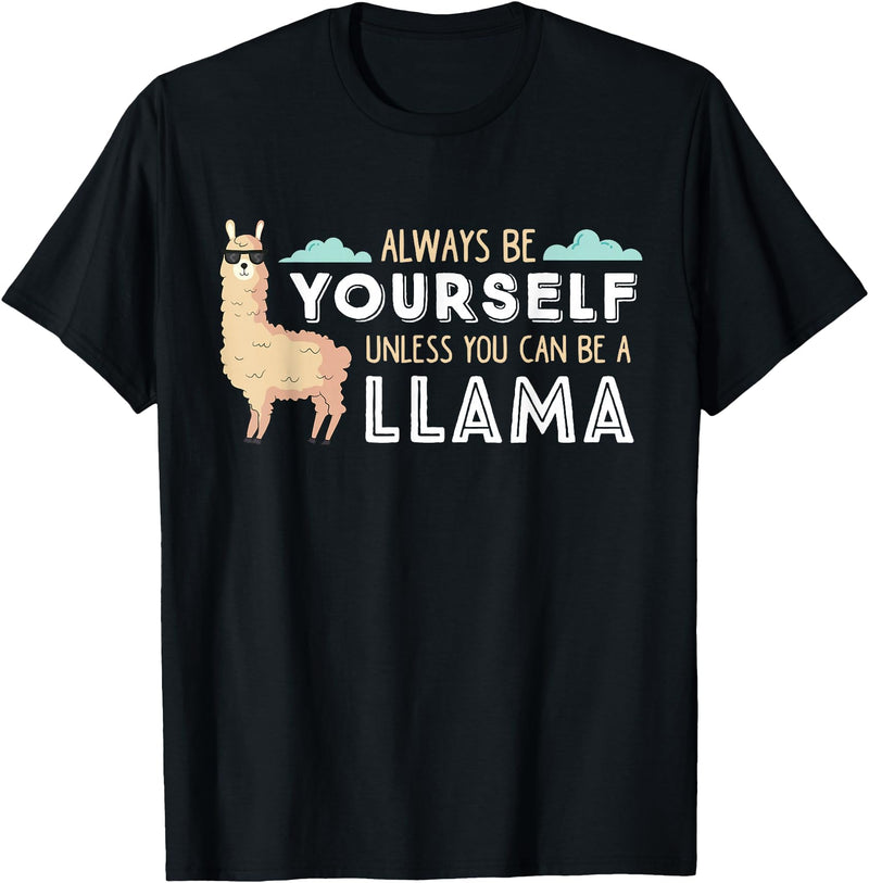 Funny Llama And Alpaca Gifts Always Be Yourself Unless You Can Be A Llama T-Shirt - Black