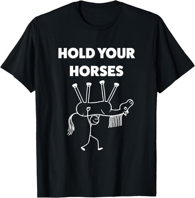 Slow Trot Humor Collective Co Hold Your Horses Funny Meme Humor T-Shirt