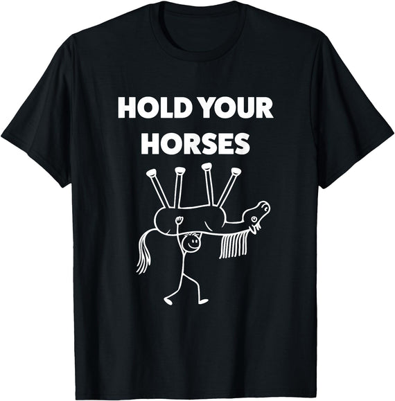 Slow Trot Humor Collective Co Hold Your Horses Funny Meme Humor T-Shirt - As Pictured