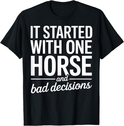 It Started With One Horse And Bad Decisions T-Shirt