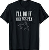 TGR Tees & Hoodies "I'll Do It When Pigs Fly Tee Shirt" by Piggy T's T-Shirt - Black