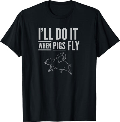 "I'll Do It When Pigs Fly " by Piggy T's Hoodie