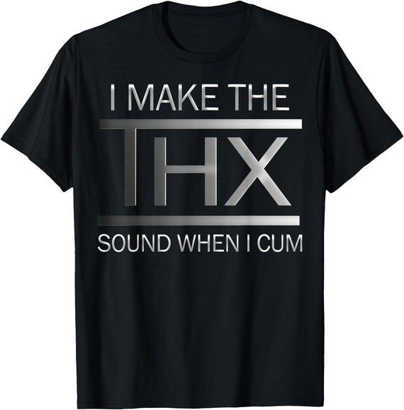 Funny I Make The Thx Sound When I-Cum Tee Shirt I Make The Thx Sound When I-Cum T-Shirt - Black